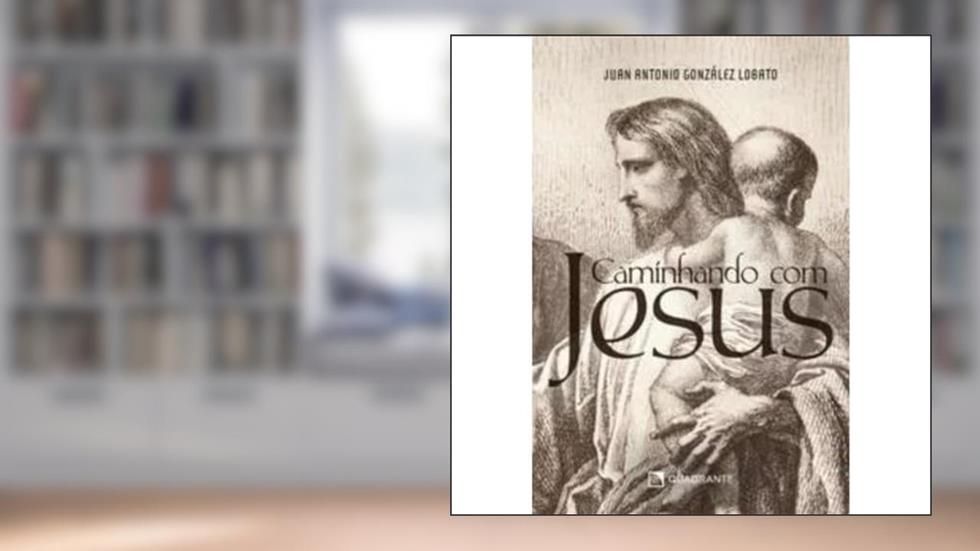 Caminhando com Jesus, do autor Juan Antonio González Lobato