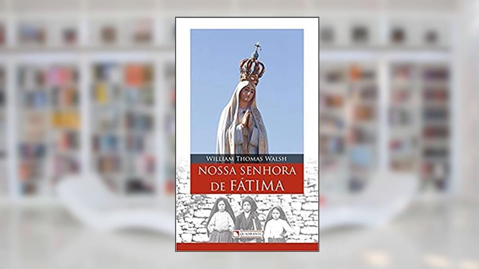 Nossa Senhora de Fátima, do autor William Thomas Walsh