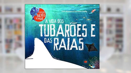 Capa de A vida dos tubarões e das raias, do autor Otto Bismarck Fazzano Gadig
