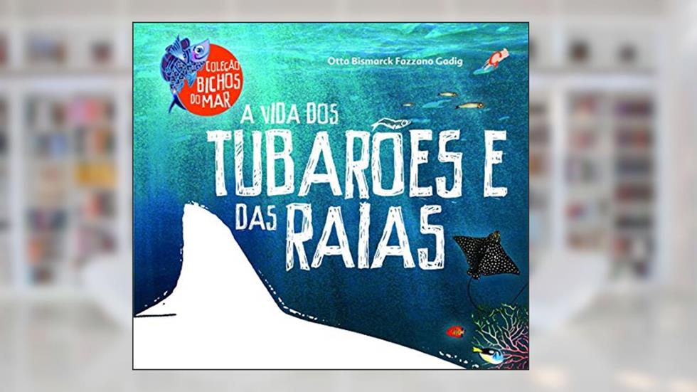 A vida dos tubarões e das raias, do autor Otto Bismarck Fazzano Gadig