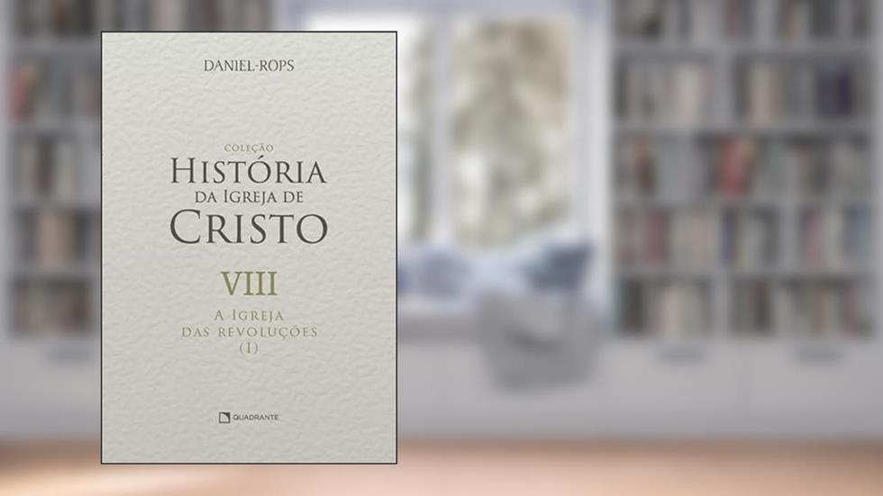 A Igreja das revoluções (I) - Volume VIII, do autor Daniel Rops