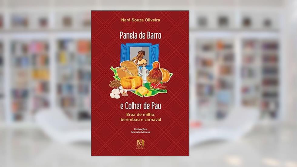 Panela de Barro e Colher de Pau. Broa de Milho, Berimbau e Carnaval, do autor Oliveira