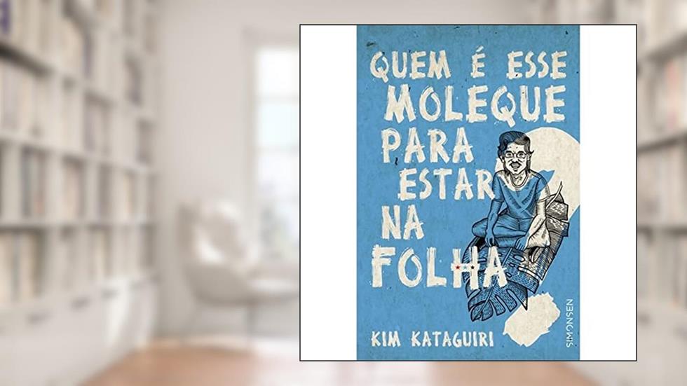 Quem É Esse Moleque Para Estar na Folha?, do autor Kim Kataguiri
