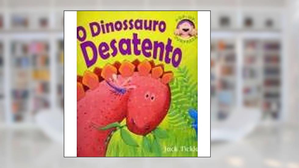 Dinossauro Desatento, do autor Jack Tickle