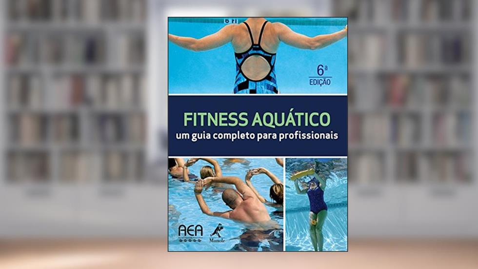 Fitness aquático: Um guia completo para profissionais, do autor AEAAquatic Axercise Association (Instituição)