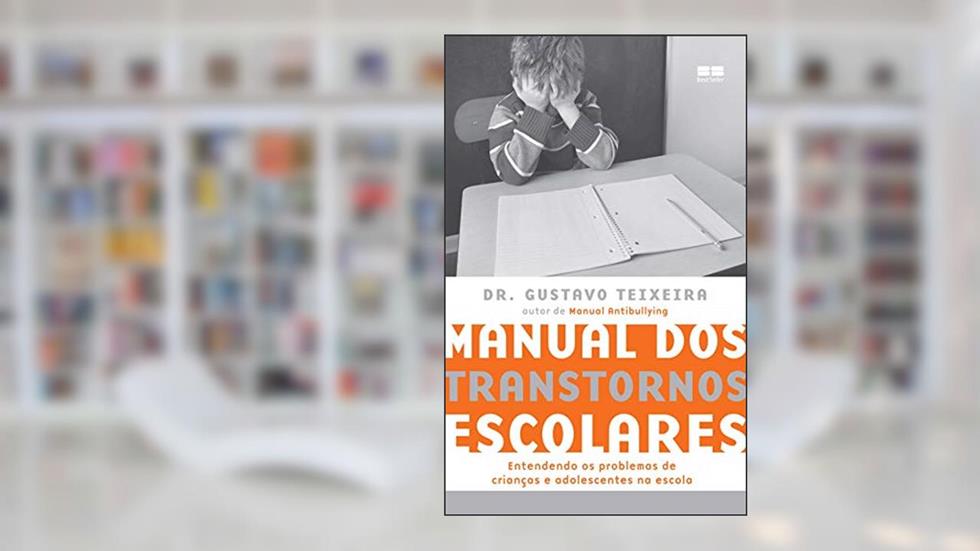 Manual dos transtornos escolares: Entendendo os problemas de crianças e adolescentes na escola, do autor Gustavo Teixeira