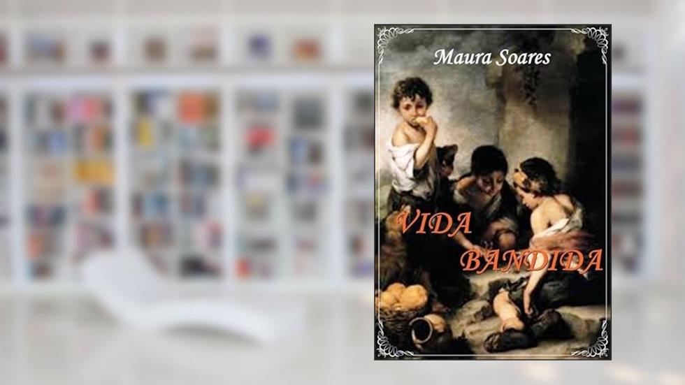 Vida Bandida, do autor Maura Soares