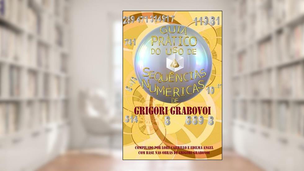 Guia Prático Do USO de Sequências Numéricas, do autor Grigori Grabovoi