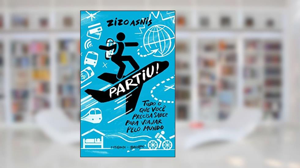 Partiu! Tudo o que você precisa saber para viajar pelo mundo, do autor Zizo Asnis