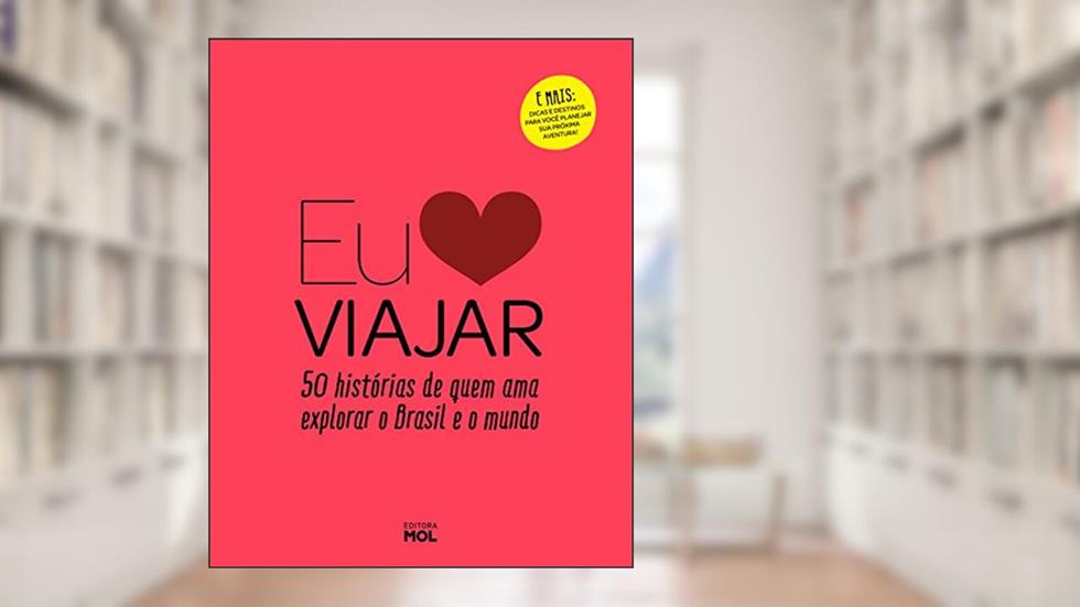 Eu Amo Viajar: 50 Histórias De Quem Ama Explorar O Brasil E O Mundo, do autor Vários autores