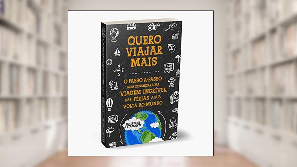 Quero Viajar Mais. O Passo-A-Passo, do autor Guilherme Tetamanti