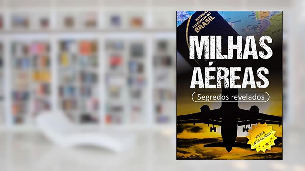 Milhas Aéreas: Segredos para Acumular Milhas e Viajar de Graça : (EUA, Canada, Brasil, Europa, Irlanda, Disney, Portugal), do autor Edward W. Cooper