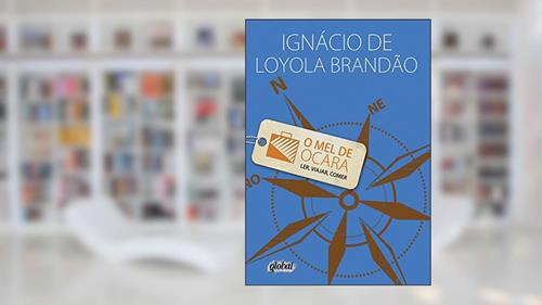 Capa de O mel de Ocara: (ler, viajar, comer), do autor Ignácio de Loyola Brandão
