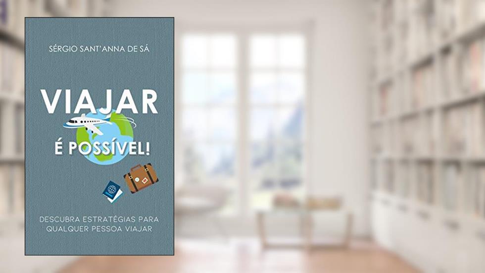 Viajar é possível: Descubra estratégias para qualquer pessoa viajar, do autor Sérgio Sant'Anna de Sá