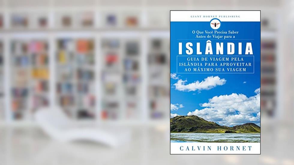 O Que Você Precisa Saber Antes de Viajar para a Islândia: Guia do viajante islandês para aproveitar ao máximo sua viagem, do autor Calvin Hornet