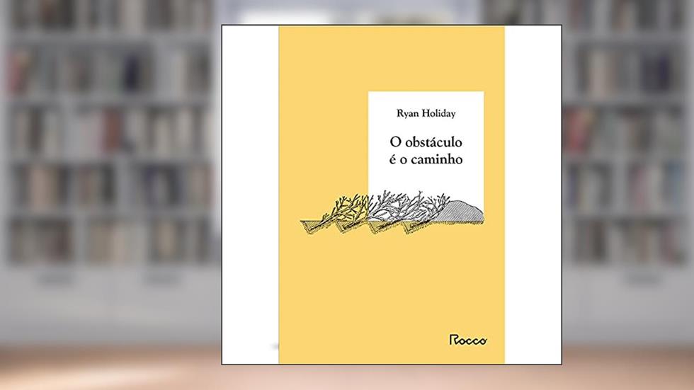O OBSTÁCULO É O CAMINHO, do autor Ryan Holiday; Talita M. Rodrigues