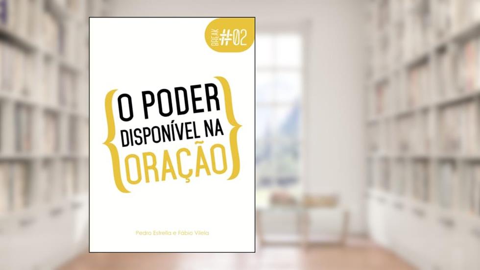 O poder disponível na oração (Break), do autor Fábio Vilela; Pedro Estrella