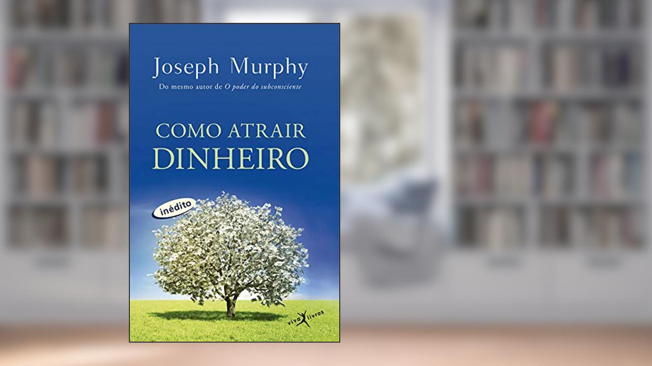 Como atrair dinheiro, do autor Joseph Murphy