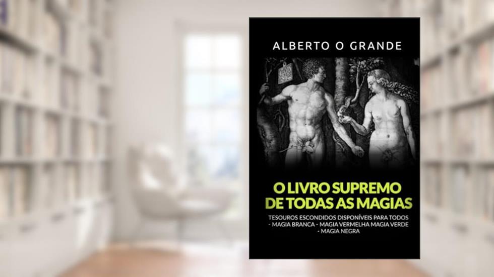 O livro supremo de todas as magias. Tesouros escondidos disponíveis para todos. Magia branca, magia vermelha, Magia verde, magia negra, do autor Alberto Il Grande