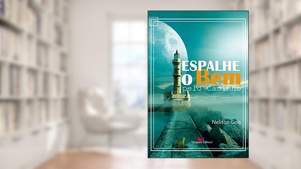 Espalhe o Bem Pelo Caminho, do autor Neliton Gois