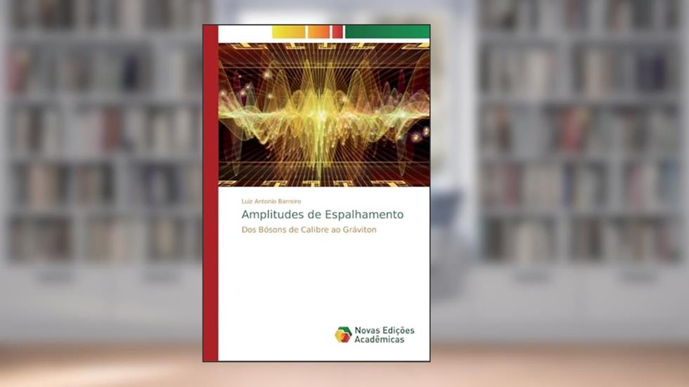 Amplitudes de Espalhamento: Dos Bósons de Calibre ao Gráviton, do autor Luiz Antonio Barreiro