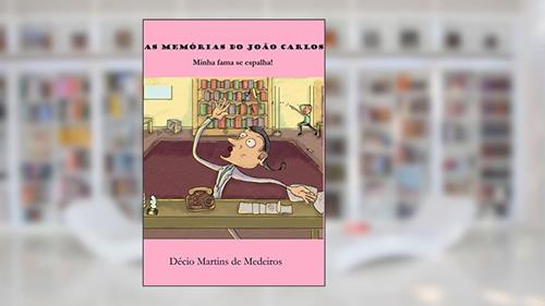 Capa de As memórias do João Carlos: Minha fama se espalha!, do autor Decio Martins de Medeiros