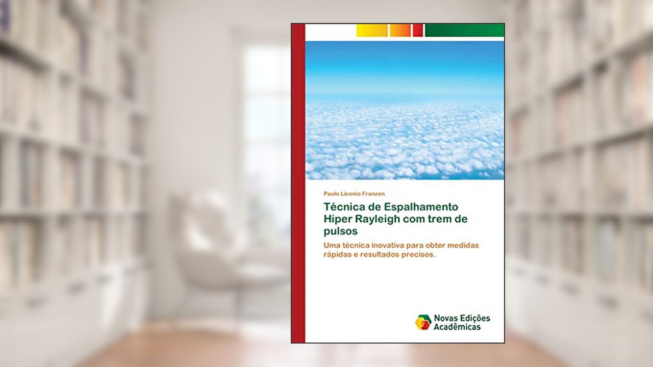 Técnica de Espalhamento Hiper Rayleigh com trem de pulsos: Uma técnica inovativa para obter medidas rápidas e resultados precisos., do autor Paulo Licenio Franzen