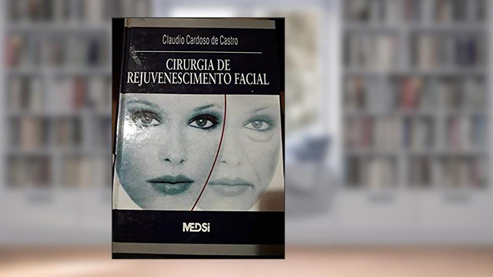Cirurgia De Rejuvenescimento Facial (Portuguese Edition), do autor Claudio Cardoso De Castro