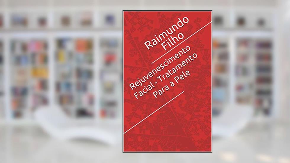 Rejuvenescimento Facial - Tratamento Para a Pele, do autor Raimundo Filho
