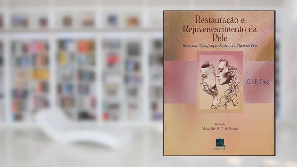 Restauração e Rejuvenescimento da Pele: Incluindo Classificação Básica dos Tipos de Pele, do autor Zein E. Obagi