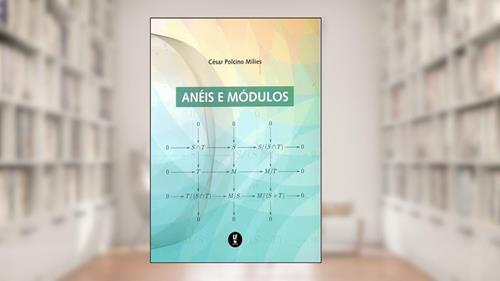 Capa de Anéis e módulos, do autor César Polcino Milies