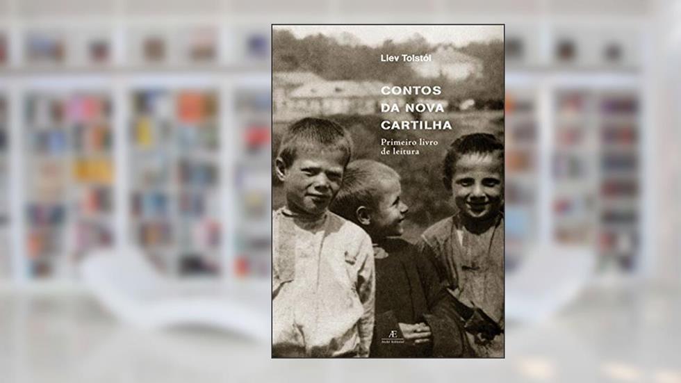 Contos da Nova Cartilha: Primeiro Livro de Leitura, do autor Liev Tolstói
