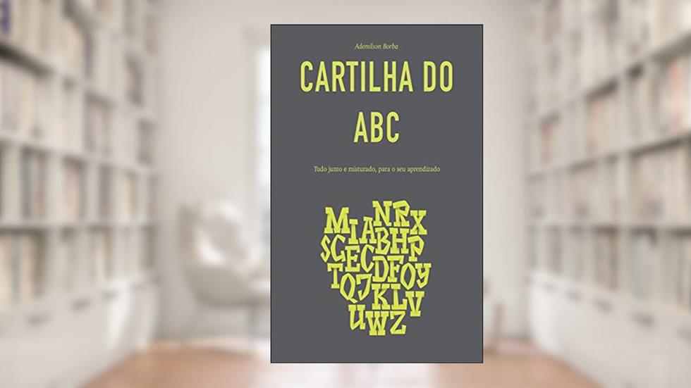 Cartilha do ABC: Tudo junto e misturado, para o seu aprendizado, do autor Ademilson Borba