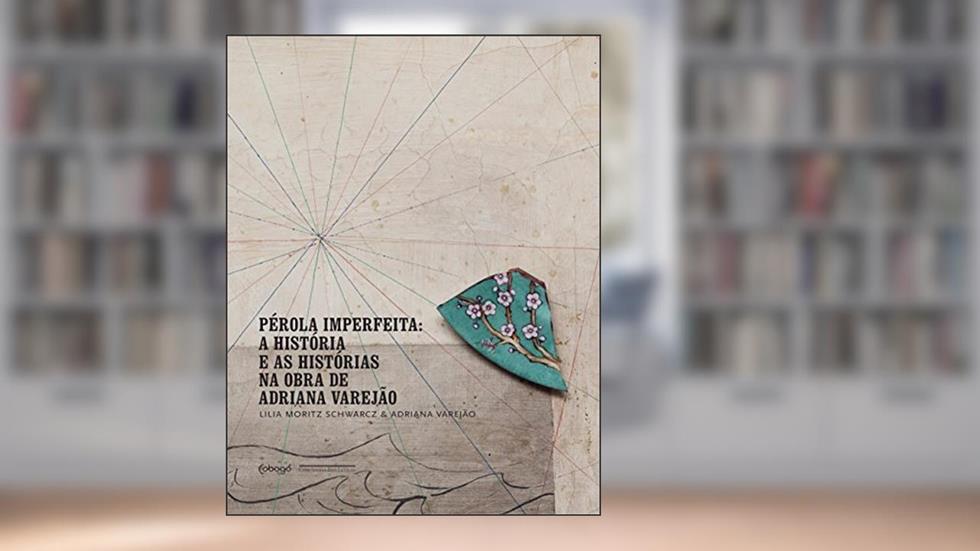 Pérola imperfeita: A História e as Histórias na Obra de Adriana Varejão, do autor Lilia Moritz Schwarcz; Adriana Varejão