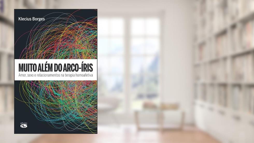 MUITO ALÉM DO ARCO-ÍRIS: AMOR, SEXO E RELACIONAMENTOS NA TERAPIA HOMOAFETIVA, do autor KLECIUS BORGES