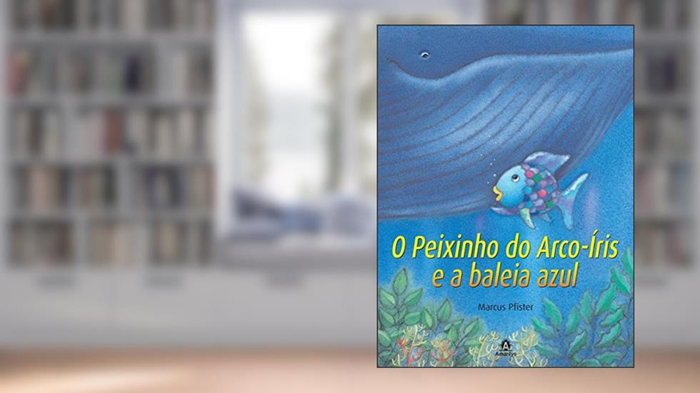 O peixinho do arco-íris e a baleia azul, do autor Marcus Pfister