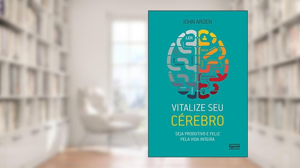 Vitalize seu cérebro: Seja produtivo e feliz, do autor John Arden