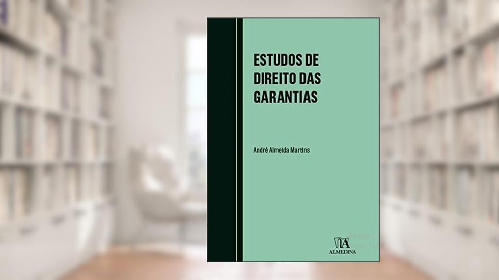 Estudos de Direito das Garantias: Mandato de Crédito e Conversão em Fiança de Aval Prestado Sobre Letra Nula, do autor André Almeida Martins