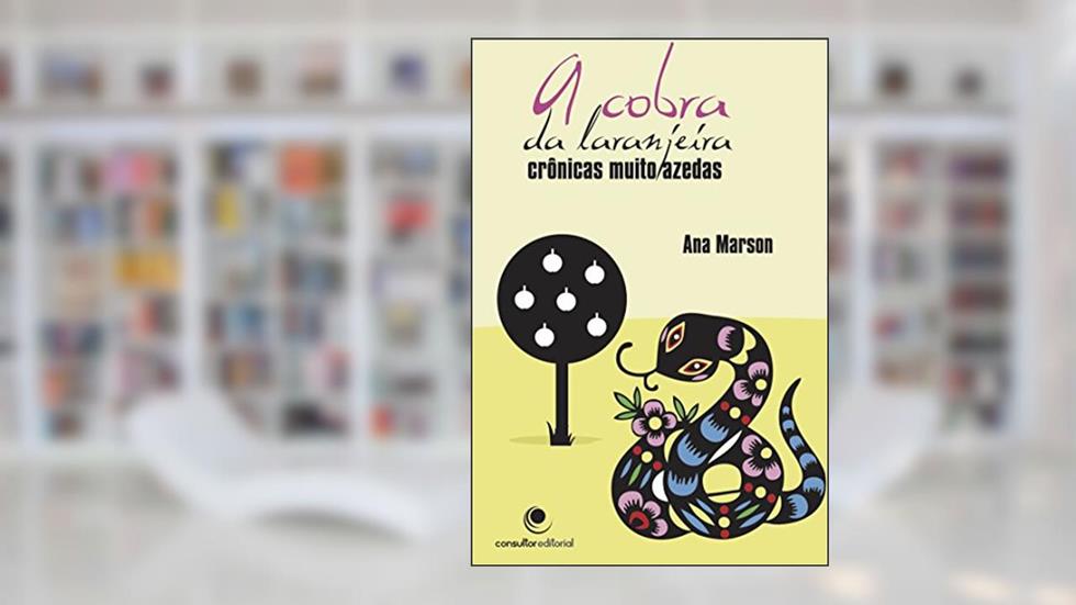 A cobra da laranjeira, crônicas muito azedas, do autor Ana Marson
