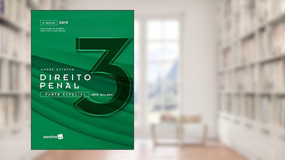 Direito Penal 3 : Parte especial - 6ª edição de 2019: Parte Especial (arts. 235 a 359-h): Volume 3, do autor André Estefam