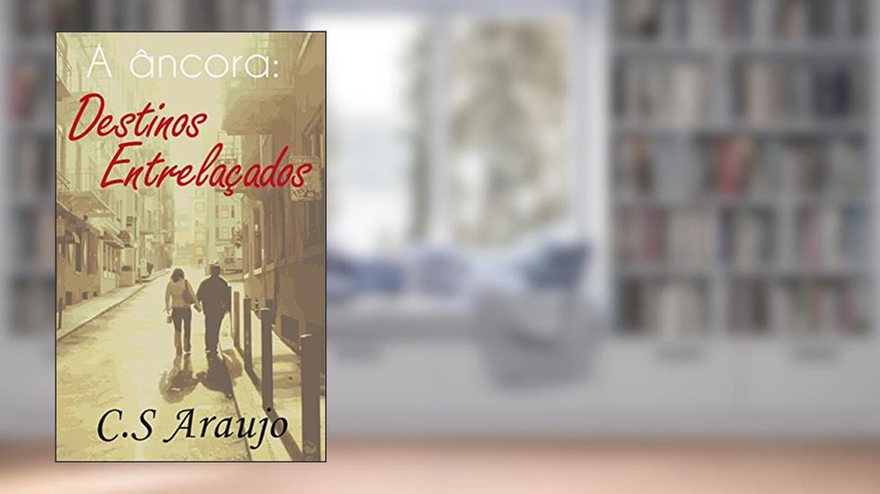 A âncora: Destinos Entrelaçados, do autor C.S. Araujo