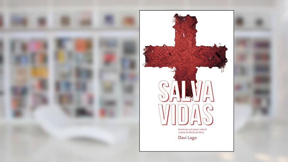 Salva Vidas: Como ser um jovem radical e ativo no Reino de Deus, do autor Davi Lago