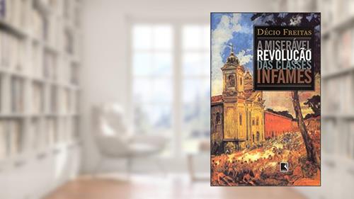 Capa de A MISERÁVEL REVOLUÇÃO DAS CLASSES INFAMES, do autor Decio Freitas