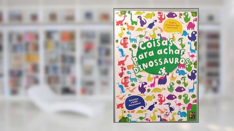 Coisas Para Achar - Dinossauros, do autor James Misse; Pé Da Letra