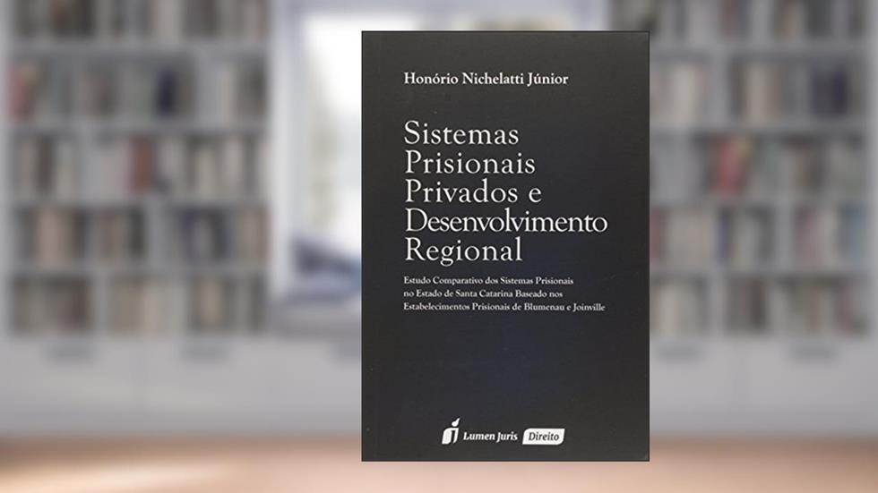 Sistemas Prisionais Privados e Desenvolvimento Regional, do autor Honório Nichelatti Júnior