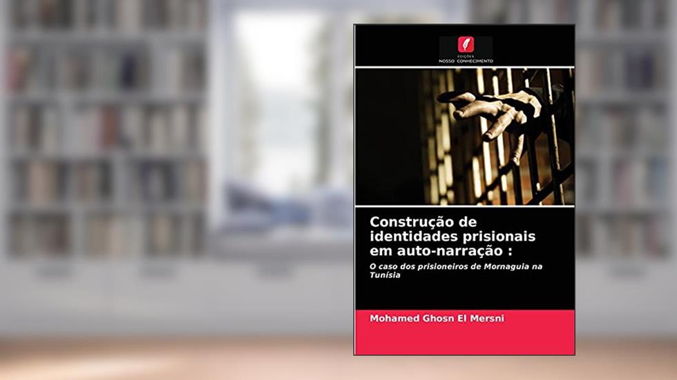 Construção de identidades prisionais em auto-narração: O caso dos prisioneiros de Mornaguia na Tunísia, do autor Mohamed Ghosn El Mersni