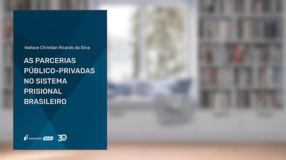 Parcerias Público-privadas No Sistema Prisional Brasileiro, As - 2019, do autor Wallace Christian Ricardo Da Silva