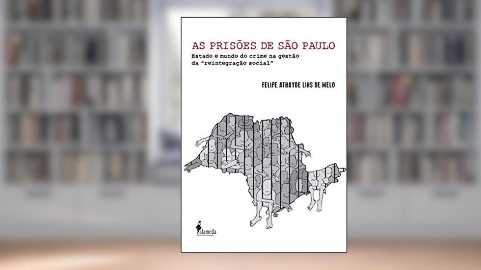 As Prisões de São Paulo: Estado e Mundo do Crime na Gestão da "reintegração Social", do autor Felipe Athayde Lins de Melo