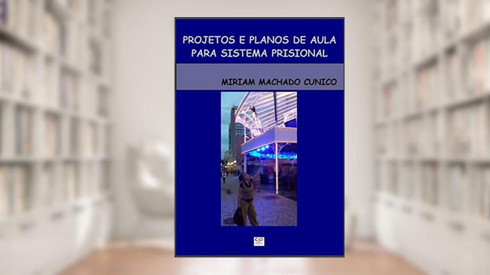 Projetos e Planos de Aula para Sistema Prisional, do autor Miriam Machado Cunico