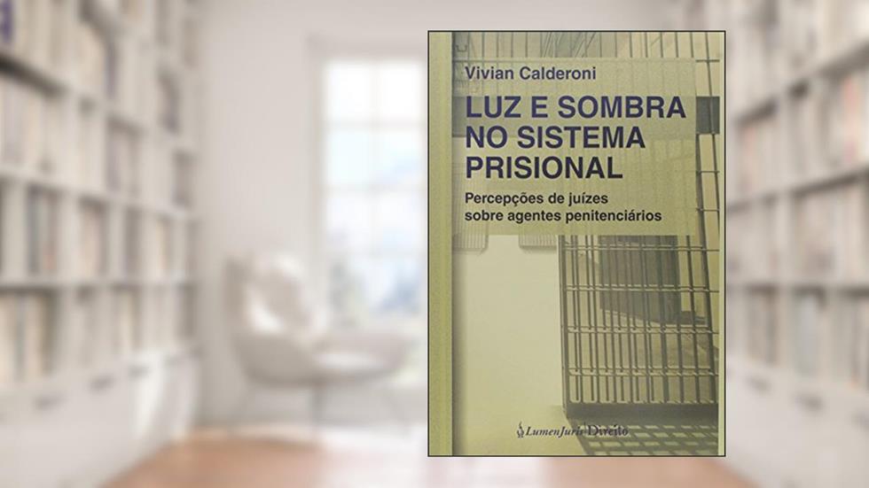 Luz e Sombra no Sistema Prisional - 2ª Tiragem - 2020, do autor Vivian Calderoni